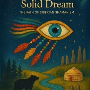 Beyond the Solid Dream Digest: The Path of Siberian Shamanism